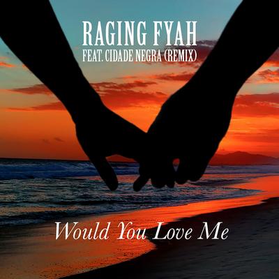 Would You Love Me (Remix) By Raging Fyah, Cidade Negra's cover