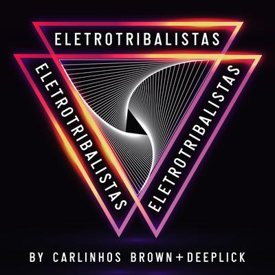 EletroTribalistas (feat. Future OHM) By Carlinhos Brown, Deeplick, Tribalistas, Future OHM's cover