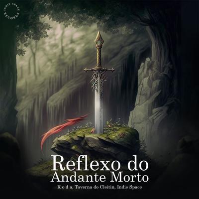 Reflexo do Andante Morto By Taverna do Cleitin, K O D A, Indie Space's cover