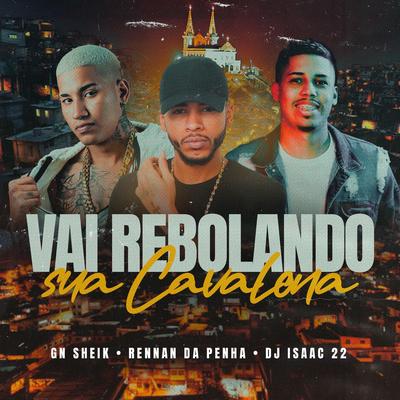 Vai Rebolando Sua Cavalona (Versão Funk) By MC GN Sheik, Rennan da Penha, Dj Isaac 22's cover