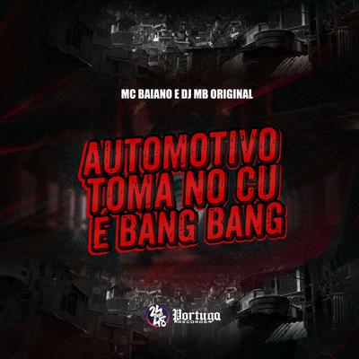 Automotivo - Toma no Cu É Bang Bang By Mc Baiano, DJ MB Original's cover