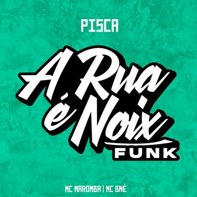 Pisca (feat. Mc Maromba & Mc Bné) (feat. Mc Maromba & Mc Bné) By A RUA É NOIX FUNK, Mc Maromba, MC BNÉ's cover