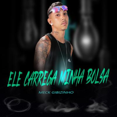 Ele Carrega Minha Bolça (feat. Mac Júlia) By Meck Gibizinho, Mac Júlia's cover