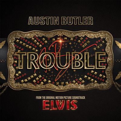 Trouble (From The Original Motion Picture Soundtrack ELVIS) By Austin Butler's cover
