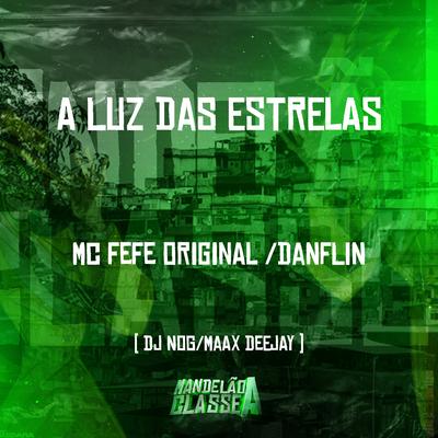 A Luz das Estrelas By MC Fefe Original, MC DANFLIN, DJ NOG, Maax Deejay's cover