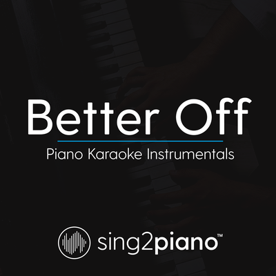 Better Off (Originally Performed by Ariana Grande) (Piano Karaoke Version) By Sing2Piano's cover