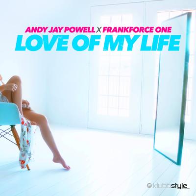 Love Of My Life By Andy Jay Powell, Frankforce One, Klubbingman's cover