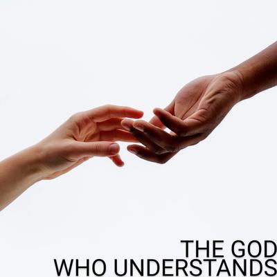 the God who understands's cover