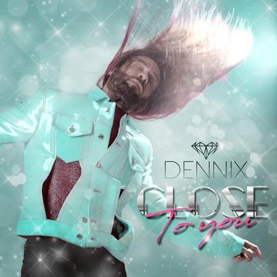 Close to You By DENNIX's cover