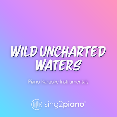 Wild Uncharted Waters (Originally Performed by Jonah Hauer-King) (Piano Karaoke Version) By Sing2Piano's cover