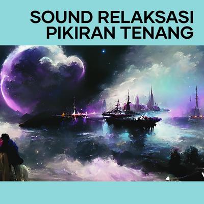 Sound Relaksasi Pikiran Tenang's cover