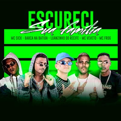 Escureci Sua Família (feat. Mc Sick & Mc Frog) (Brega Funk) By Barca Na Batida, Mc Veveto, Luanzinho do Recife, MC Sick, Mc Frog's cover