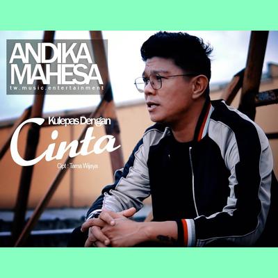 Kulepas Dengan Cinta By Andika Mahesa's cover