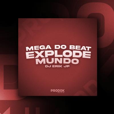 Mega do Beat Explode Mundo By DJ Erik JP's cover