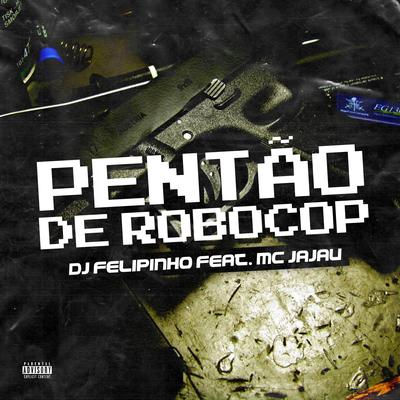 Pentão de Robocop By Dj felipinho, Mc Jajau's cover