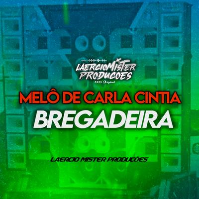 Melô de Carla Cintia Bregadeira By Laercio Mister Produções's cover