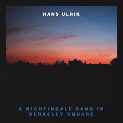 A Nightingale Sang In Berkeley Square By Hans Ulrik's cover