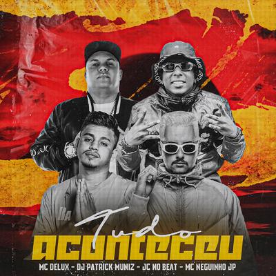 Tudo Aconteceu By DJ Patrick Muniz, JC NO BEAT, Mc Delux, MC Neguinho JP's cover