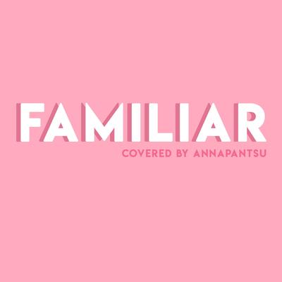 Familiar By Annapantsu's cover