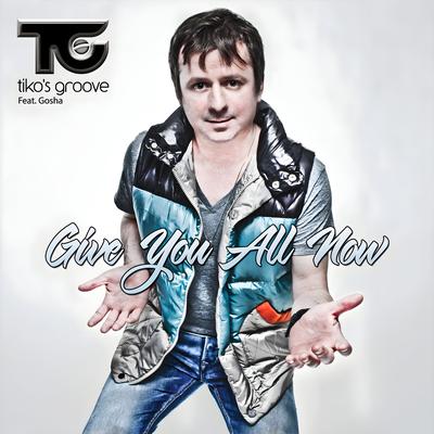 Give You All Now (Joe K & Beto Dias Remix) By Tiko's Groove, Gosha's cover
