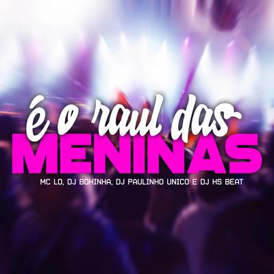 É o Raul das Meninas By DJ Bokinha, DJ Paulinho Único, MC LD, DJ HS Beat's cover