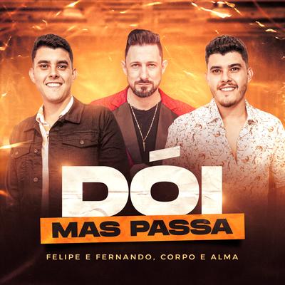 Dói Mas Passa By Felipe & Fernando, Corpo e Alma's cover