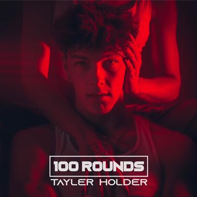 100 Rounds By Tayler Holder's cover