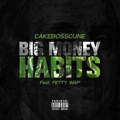 Big Money Habits (feat. Fetty Wap) By CakeBossCunE, Fetty Wap's cover