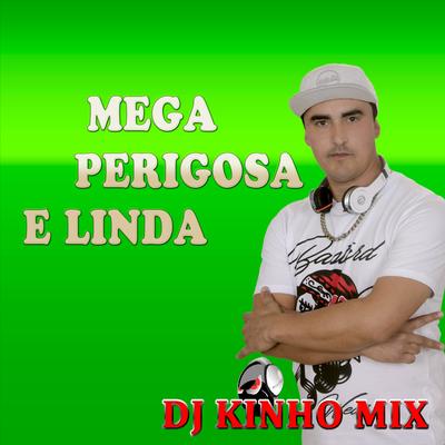 MEGA PERIGOSA E LINDA 2023 MIX By DJ Kinho Mix's cover