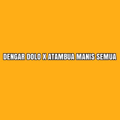 Dengar Dolo X Atambua Manis Semua's cover