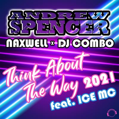 Think About the Way 2021 (Radio Edit) By Andrew Spencer, NaXwell, DJ Combo, Ice Mc's cover