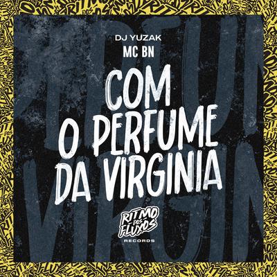 Com o Perfume da Virginia By MC BN, DJ YUZAK's cover