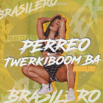 Perreo Twerkiboom Ba (Brasilero) By El Aleex Deejay's cover