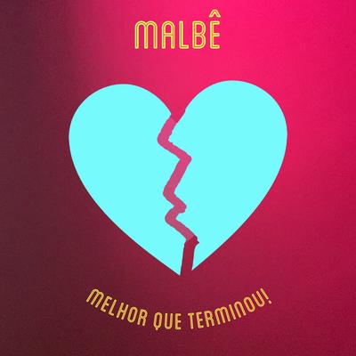 Melhor Que Terminou! By MALBÊ's cover