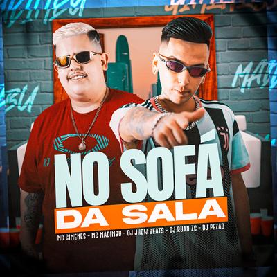 No Sofa da Sala By Mc Madimbu, Mc Gimenes, DJ JHOW BEATS, Dj Ruan Zs, Pezão DJ's cover