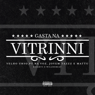 Gasta na Vitrinni By Pt na Voz, Velho Urso, WilL no Beat, Jovem TazZz, Mattú, ReiArtu's cover