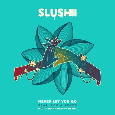 Never Let You Go (feat. Sofia Reyes) [MOTi & Terry McLove Remix] By Sofía Reyes, MOTi, Terry McLove, Slushii's cover