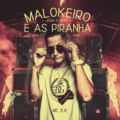 Malokeiro Joga o Dedo e as Piranha Joga o Rabo By MC K.K, Love Funk's cover