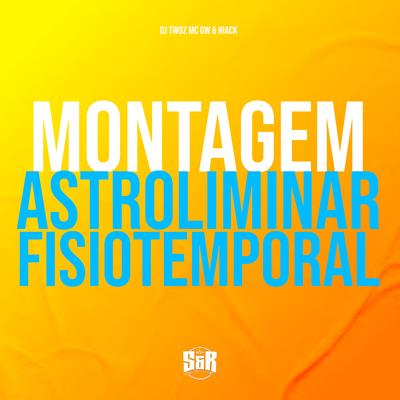 Montagem Astroliminar Fisiotemporal By DJ TWOZ, Mc Gw, Niack's cover