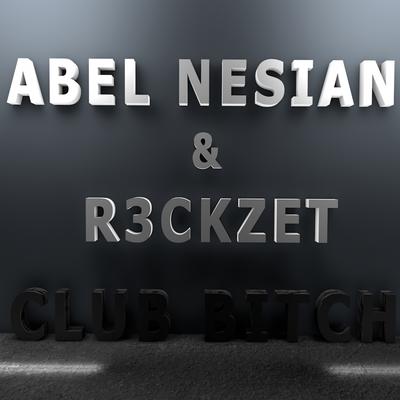 Club B*tch (Original Mix) By Abel Nesian, R3ckzet's cover