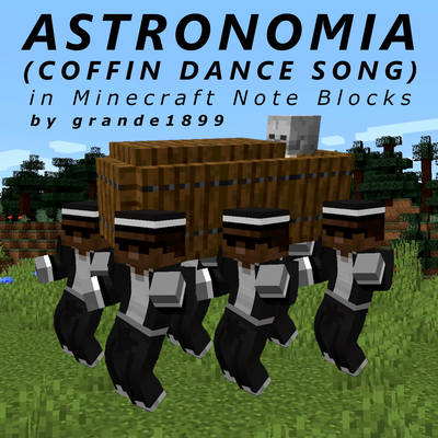 Astronomia (Coffin Dance Song) [Minecraft Note Blocks] By grande1899's cover