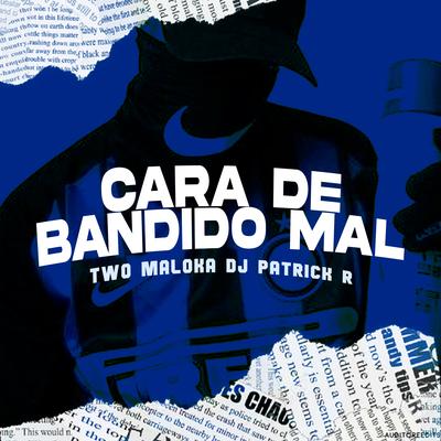 Cara de Bandido Mal By Two Maloka, DJ Patrick R's cover