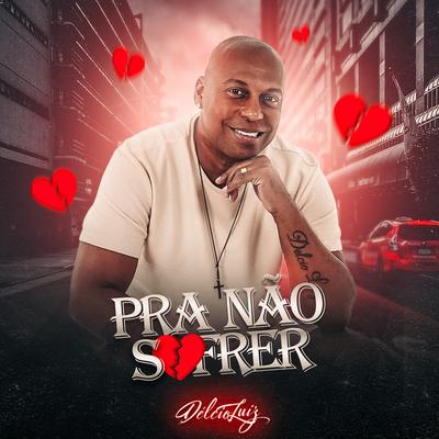 Pra Não Sofrer By Delcio Luiz's cover