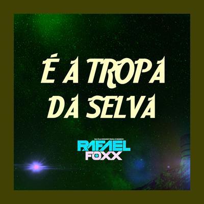 É TROPA DA SELVA By Rafael Foxx's cover