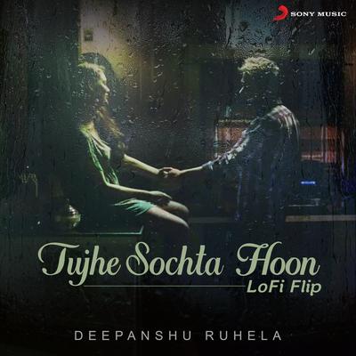 Tujhe Sochta Hoon (Lofi Flip) By Deepanshu Ruhela, KK, Pritam's cover