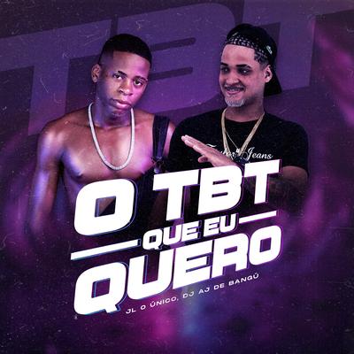 O Tbt Que Eu Quero By DJ Aj de Bangú, Dj JL O Único's cover