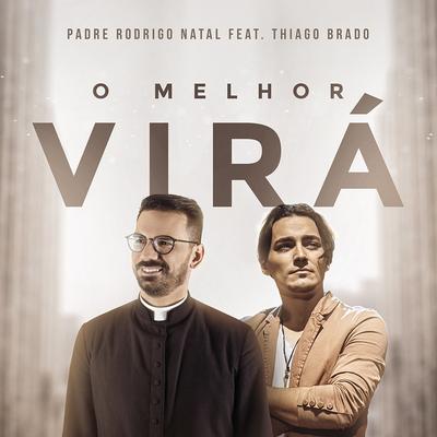 O Melhor Virá By Padre Rodrigo Natal, Thiago Brado's cover