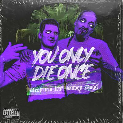 You Only Die Once (feat. Snoop Dogg) By Destructo, Snoop Dogg's cover