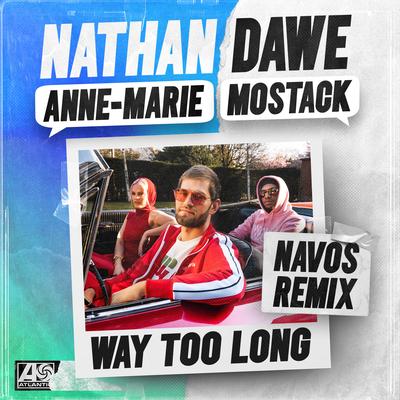 Way Too Long (feat. MoStack) [Navos Remix] By MoStack, Navos, Nathan Dawe, Anne-Marie's cover