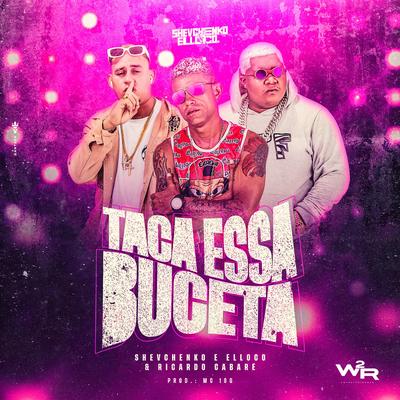Taca Essa Buceta By Shevchenko e Elloco, Ricardo Cabaré, MC 10G's cover